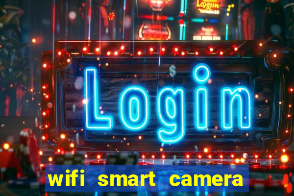 wifi smart camera easy to achieve real time remote viewing